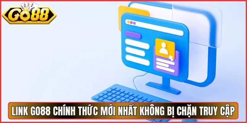 Link Go88 Chính Thức Mới Nhất Không Bị Chặn Truy Cập