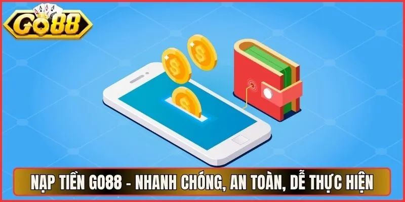 Nạp Tiền Go88 - Nhanh Chóng, An Toàn, Dễ Thực Hiện