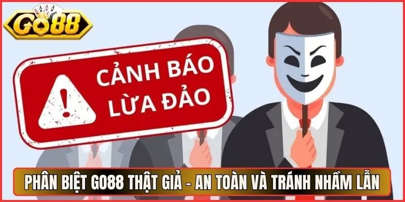 Phân Biệt Go88 Thật Giả - An Toàn Và Tránh Nhầm Lẫn
